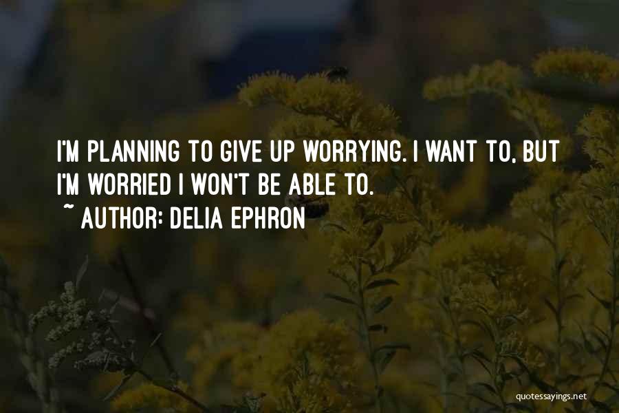 Planning Quotes By Delia Ephron