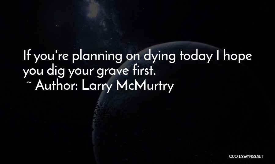 Planning Quotes By Larry McMurtry