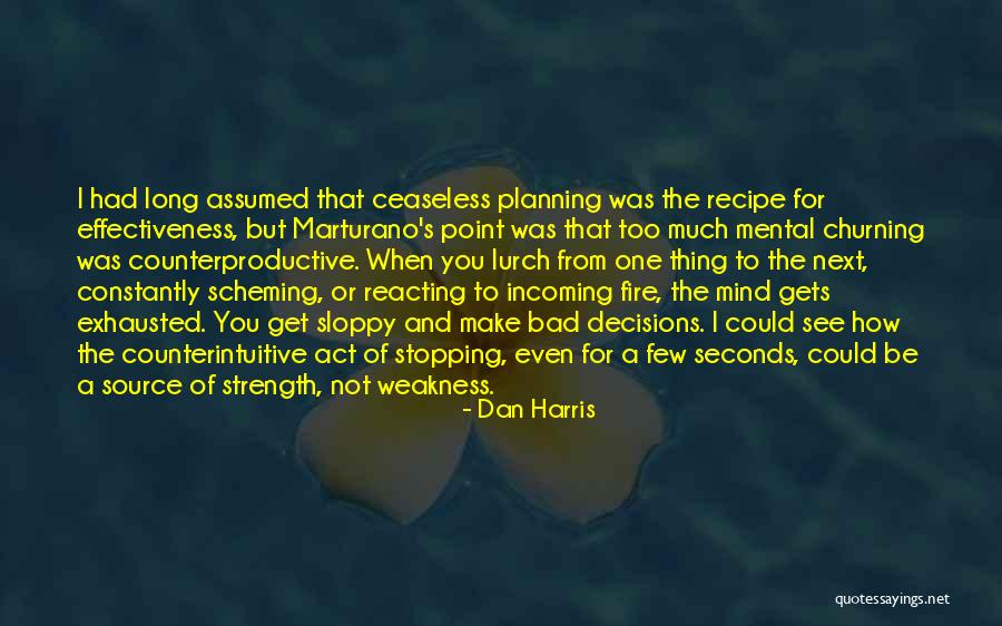 Planning Too Much Quotes By Dan Harris Planning Too Much Quotes By Dan Harris
