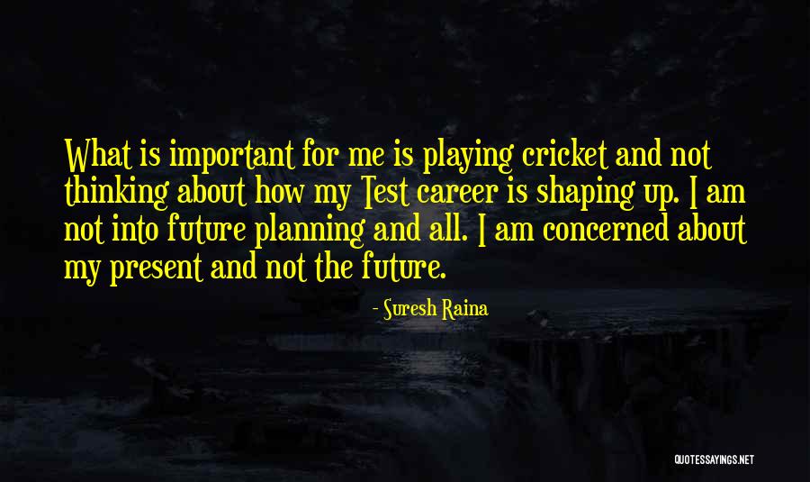 Planning Your Career Quotes By Suresh Raina Planning Your Career Quotes By Suresh Raina