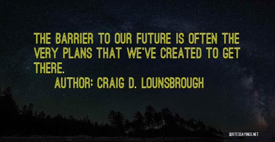 Planning Your Future Quotes By Craig D. Lounsbrough