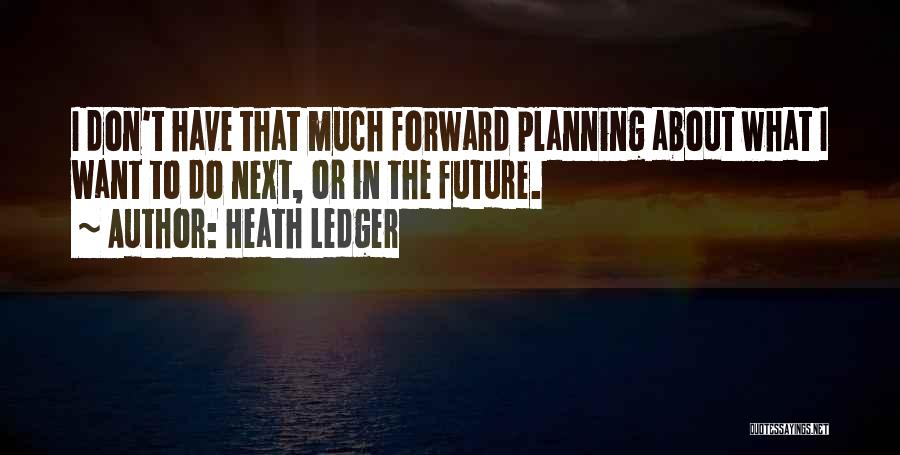 Planning Your Future Quotes By Heath Ledger