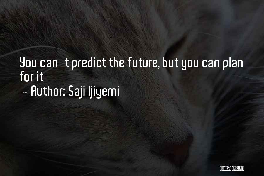 Planning Your Future Quotes By Saji Ijiyemi