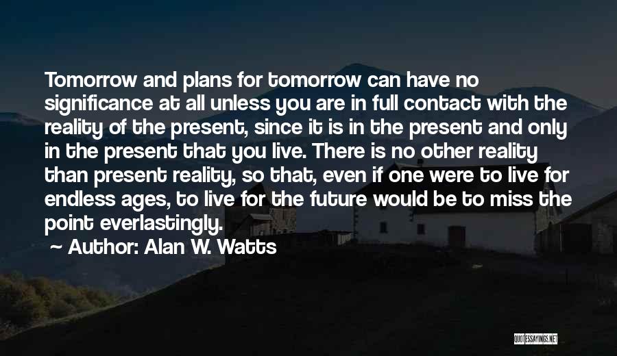 Plans For The Future Quotes By Alan W. Watts