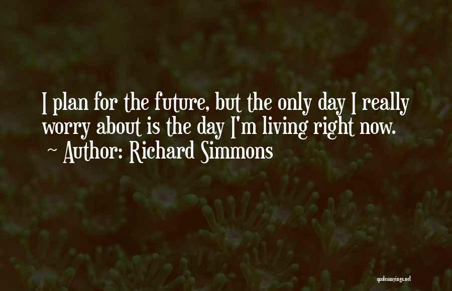 Plans For The Future Quotes By Richard Simmons