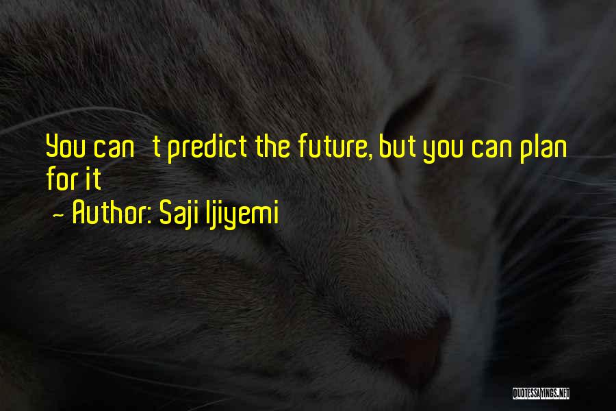 Plans For The Future Quotes By Saji Ijiyemi
