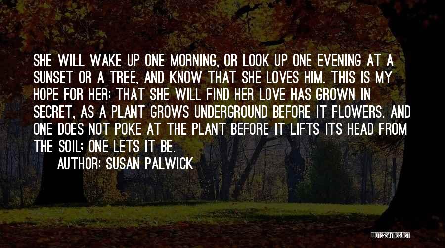 Plant A Tree Love Quotes By Susan Palwick