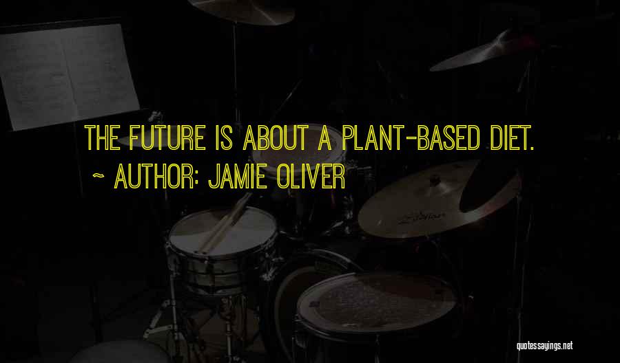 Plant Based Diets Quotes By Jamie Oliver