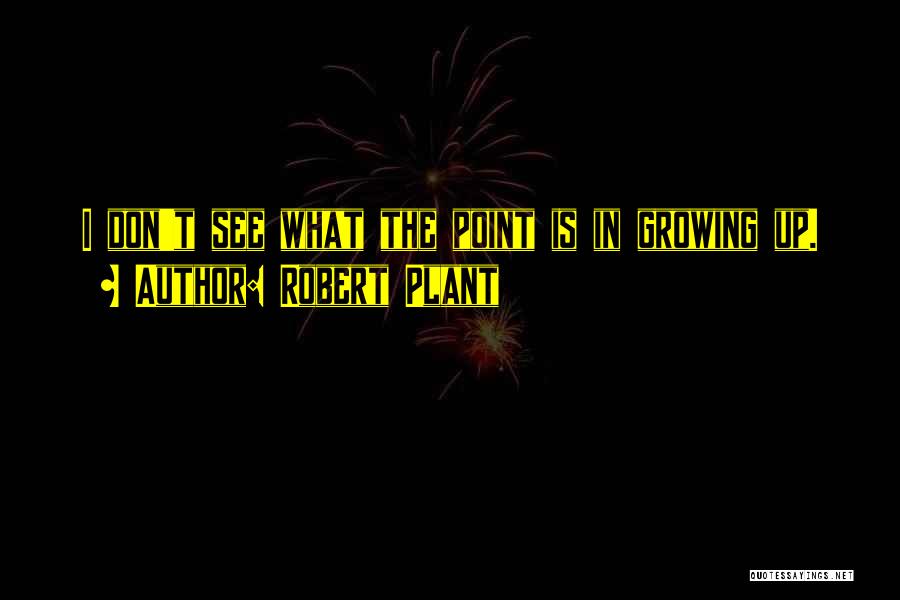 Plant Growing Quotes By Robert Plant