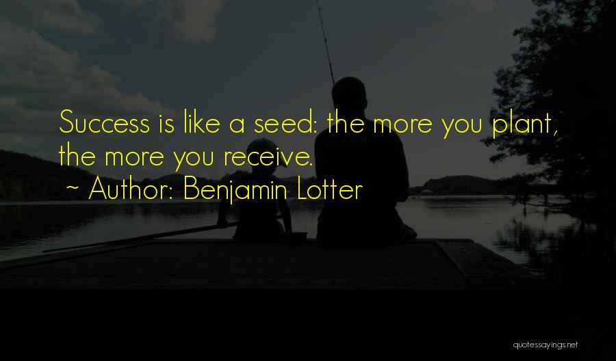 Plant Seed Quotes By Benjamin Lotter