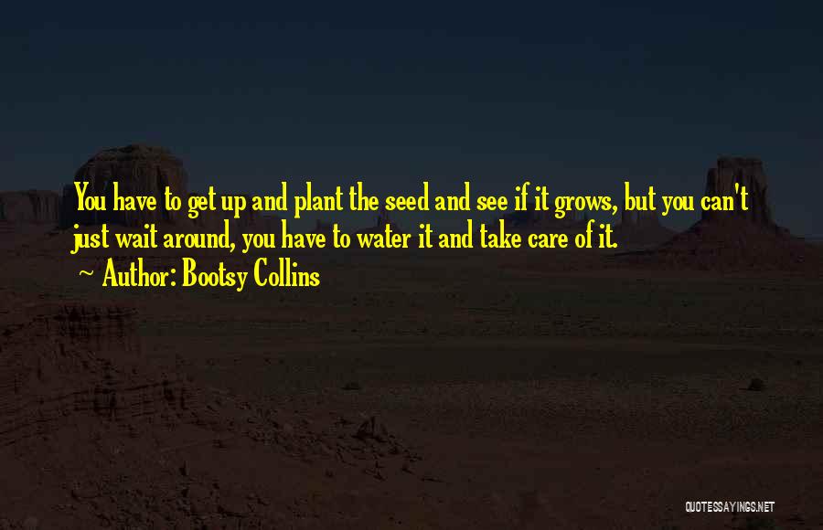 Plant Seed Quotes By Bootsy Collins