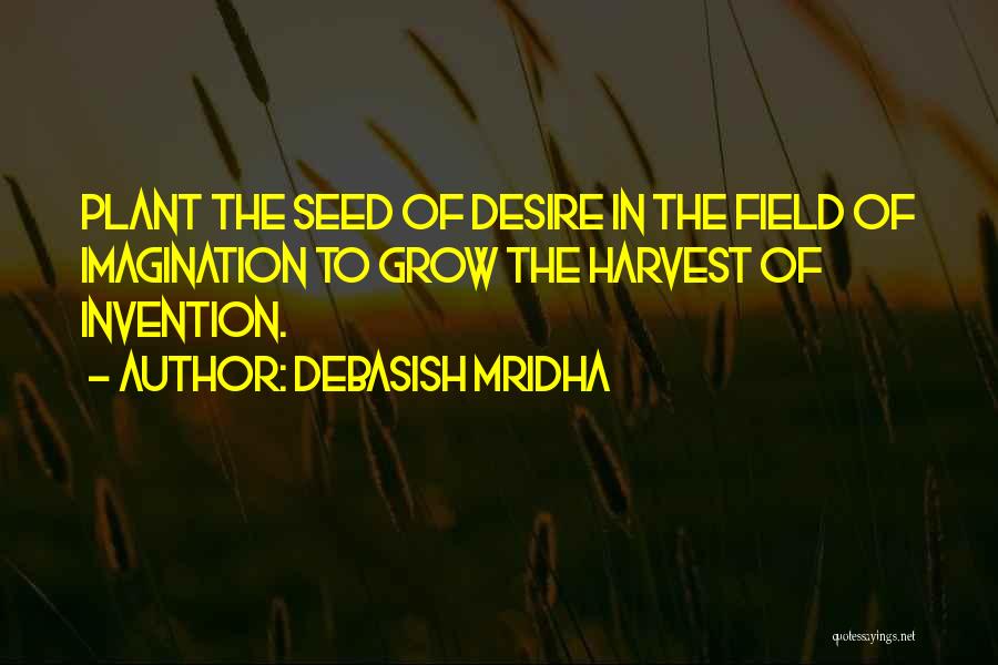 Plant Seed Quotes By Debasish Mridha