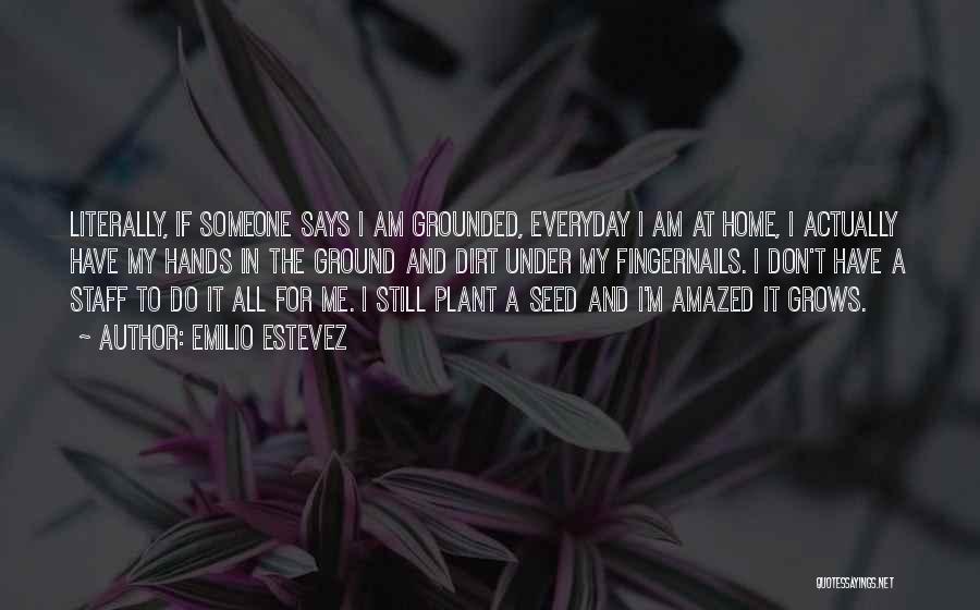 Plant Seed Quotes By Emilio Estevez