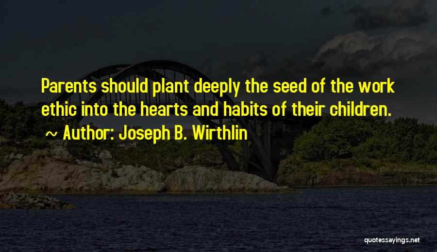 Plant Seed Quotes By Joseph B. Wirthlin