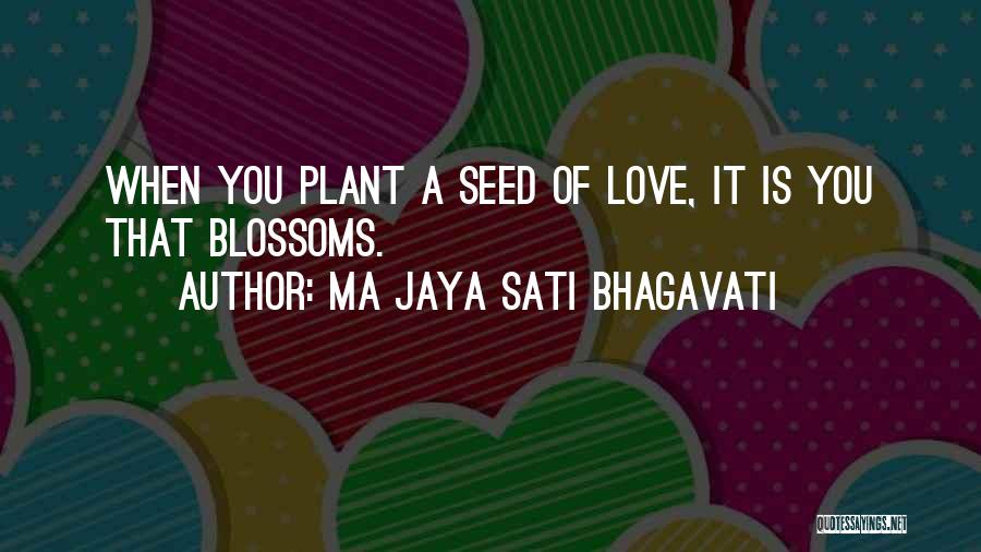 Plant Seed Quotes By Ma Jaya Sati Bhagavati