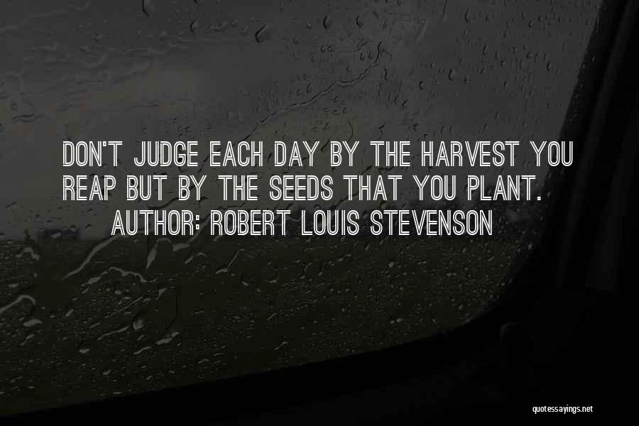 Plant Seed Quotes By Robert Louis Stevenson