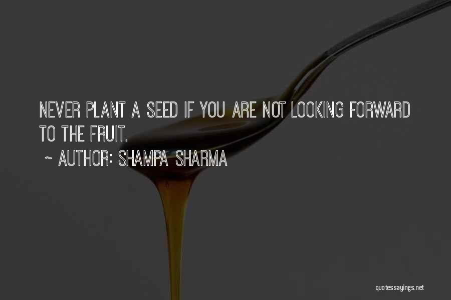 Plant Seed Quotes By Shampa Sharma