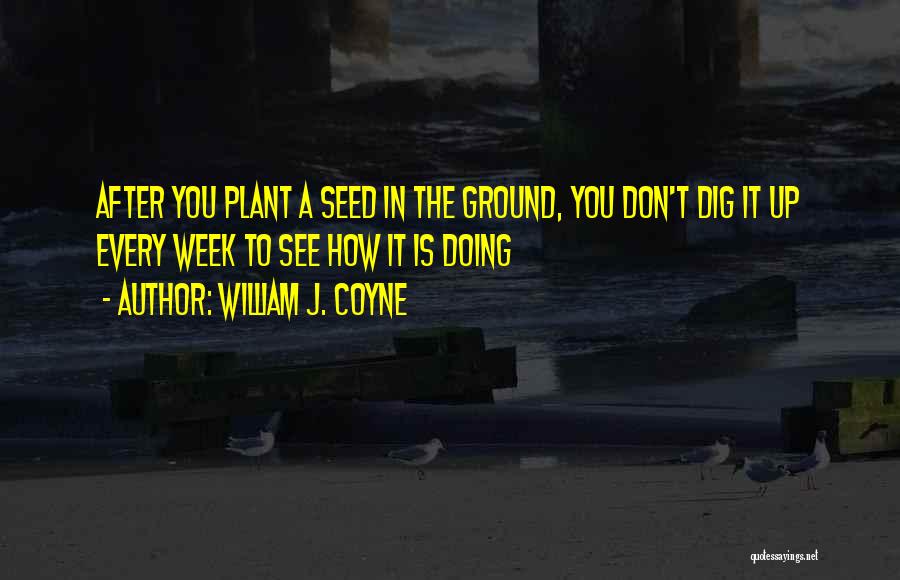 Plant Seed Quotes By William J. Coyne