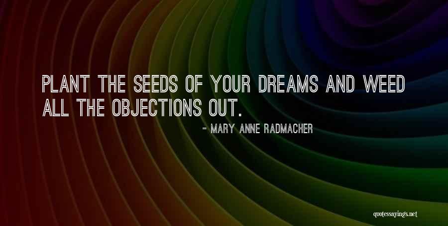 Plant The Seeds Of Dreams Quotes By Mary Anne Radmacher Plant The Seeds Of Dreams Quotes By Mary Anne Radmacher