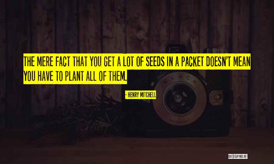 Plant The Seeds Quotes By Henry Mitchell Plant The Seeds Quotes By Henry Mitchell