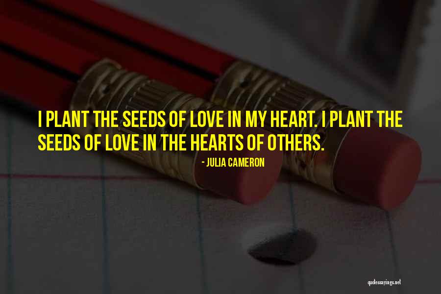 Plant The Seeds Quotes By Julia Cameron Plant The Seeds Quotes By Julia Cameron