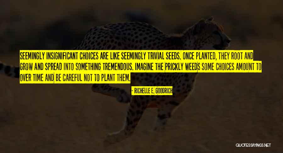 Plant The Seeds Quotes By Richelle E. Goodrich Plant The Seeds Quotes By Richelle E. Goodrich
