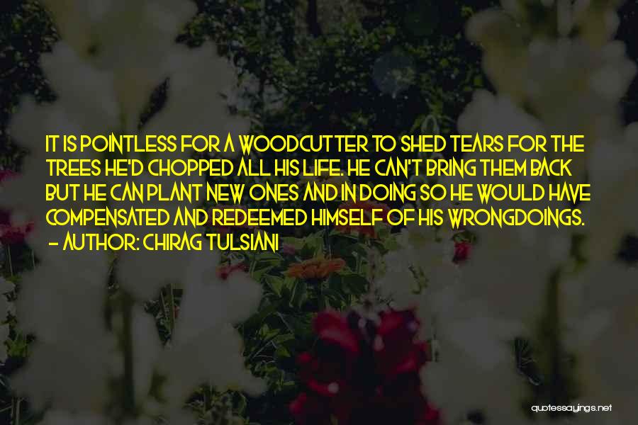 Plant Trees Plant Life Quotes By Chirag Tulsiani Plant Trees Plant Life Quotes By Chirag Tulsiani