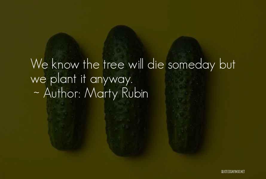 Plant Trees Plant Life Quotes By Marty Rubin