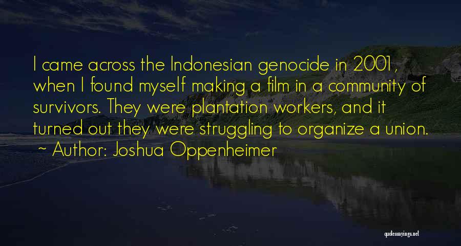 Plantation Quotes By Joshua Oppenheimer
