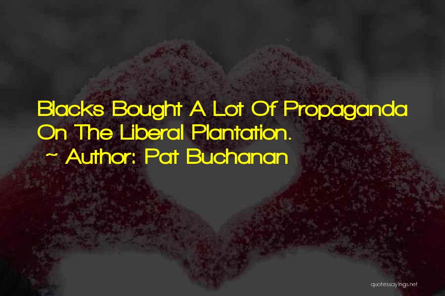 Plantation Quotes By Pat Buchanan