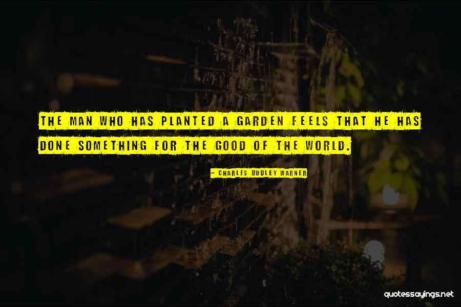 Planted A Garden Quotes By Charles Dudley Warner Planted A Garden Quotes By Charles Dudley Warner
