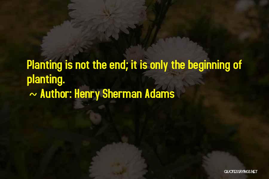 Planting A Garden Quotes By Henry Sherman Adams