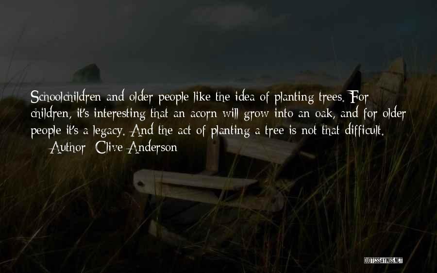 Planting More Trees Quotes By Clive Anderson