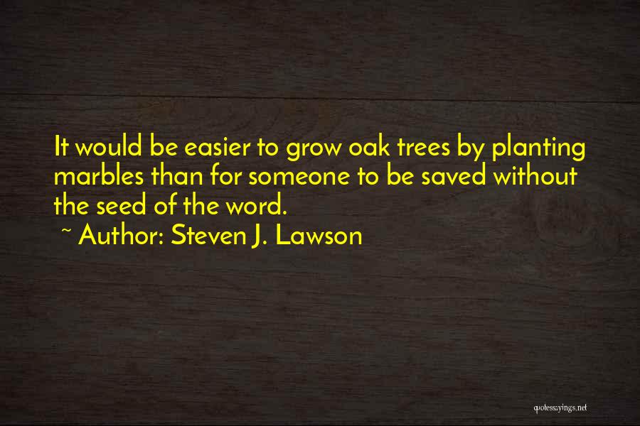 Planting More Trees Quotes By Steven J. Lawson