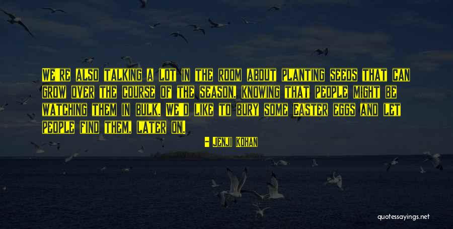 Planting The Seeds Quotes By Jenji Kohan Planting The Seeds Quotes By Jenji Kohan