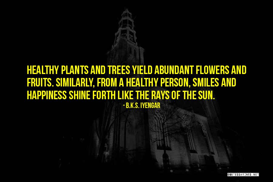 Plants And Flowers Quotes By B.K.S. Iyengar