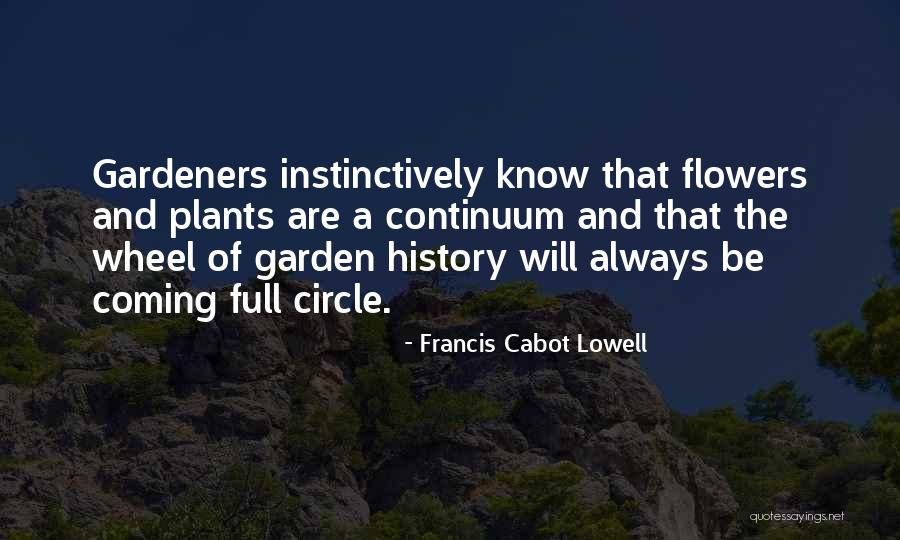 Plants And Flowers Quotes By Francis Cabot Lowell