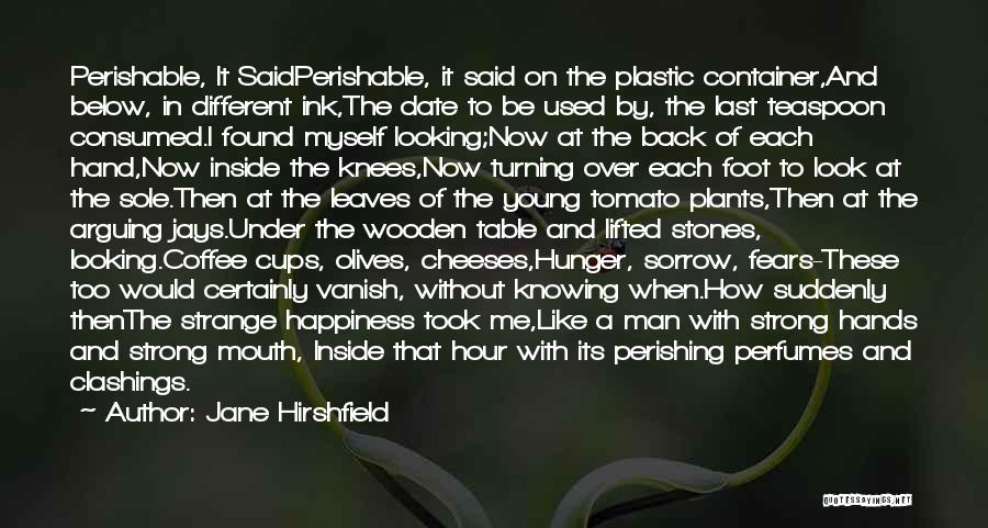 Plants And Happiness Quotes By Jane Hirshfield