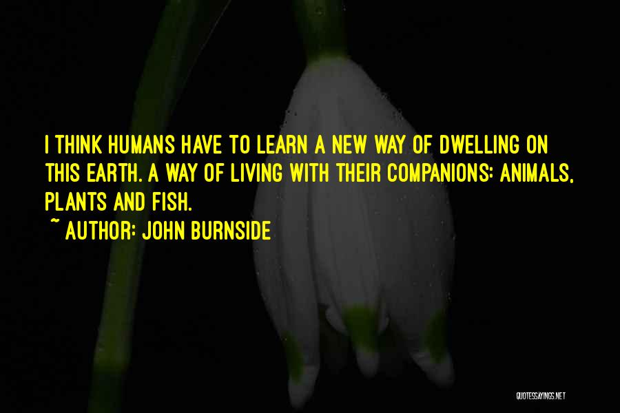 Plants And Humans Quotes By John Burnside