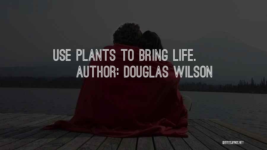 Plants Quotes By Douglas Wilson