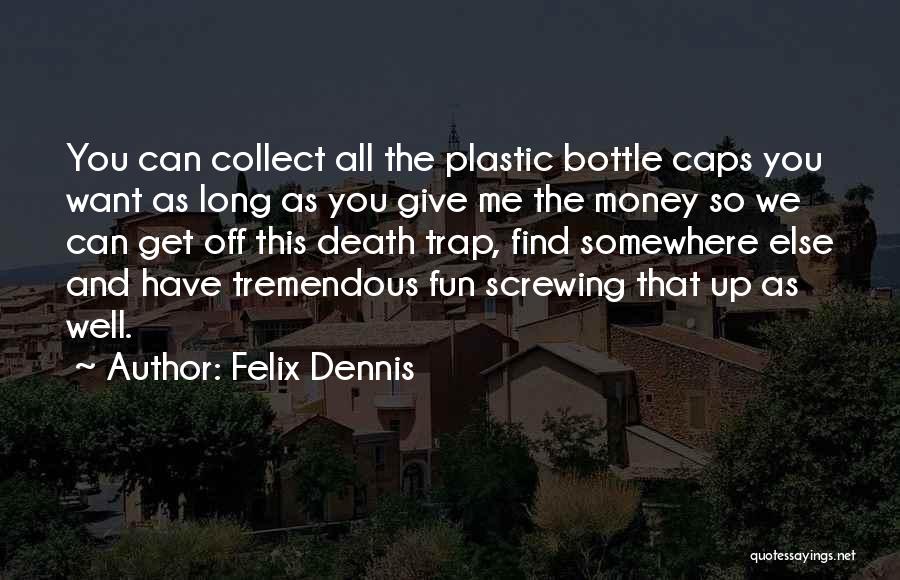 Plastic Bottle Quotes By Felix Dennis