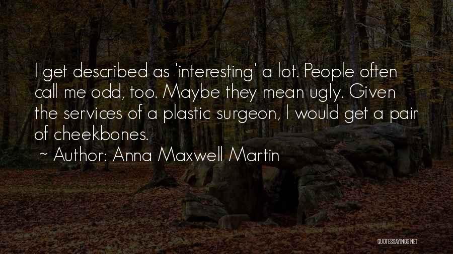 Plastic Surgeon Quotes By Anna Maxwell Martin