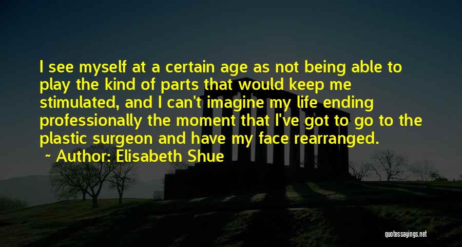 Plastic Surgeon Quotes By Elisabeth Shue