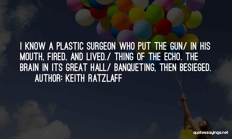 Plastic Surgeon Quotes By Keith Ratzlaff