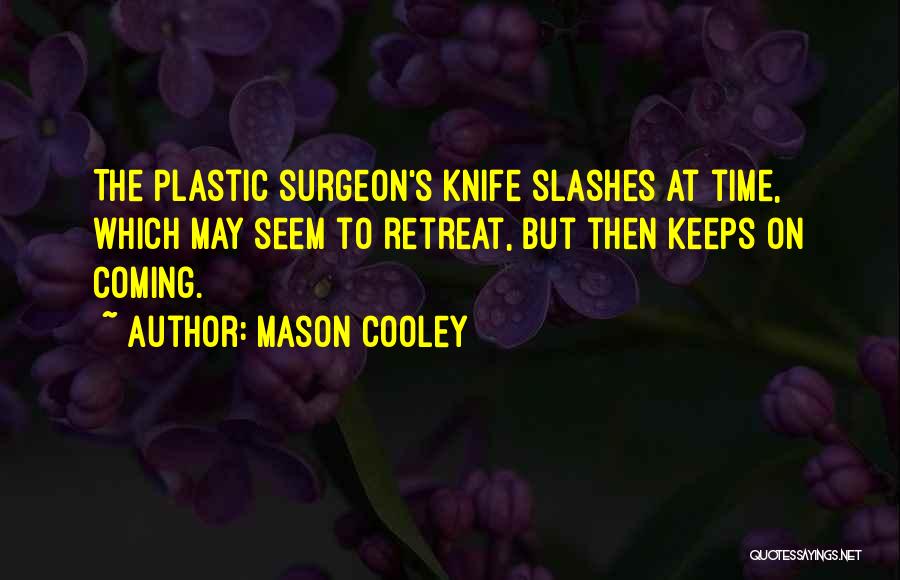 Plastic Surgeon Quotes By Mason Cooley