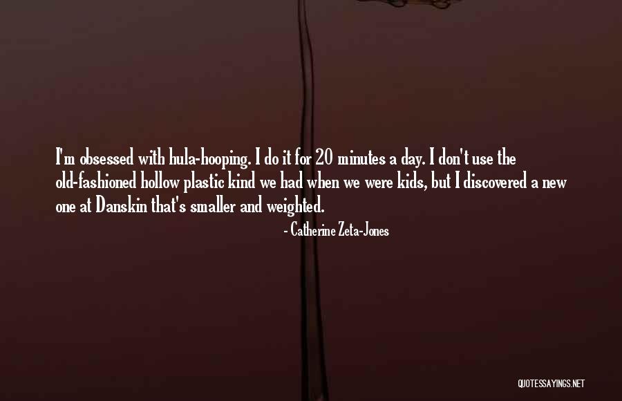 Plastic Use Quotes By Catherine Zeta-Jones Plastic Use Quotes By Catherine Zeta-Jones