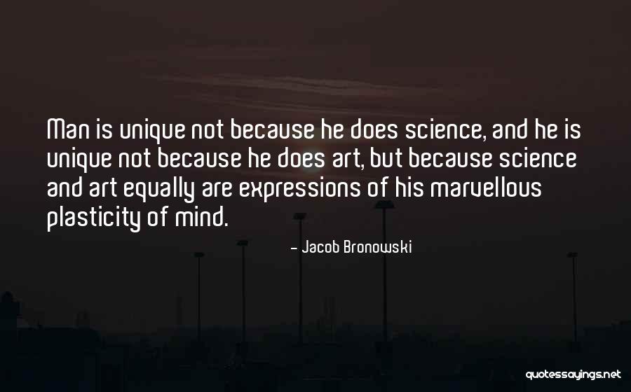 Plasticity Quotes By Jacob Bronowski