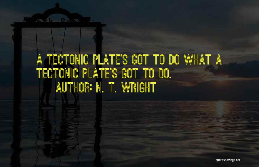 Plate Tectonic Quotes By N. T. Wright