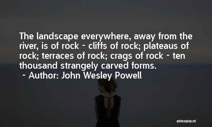 Plateaus Quotes By John Wesley Powell