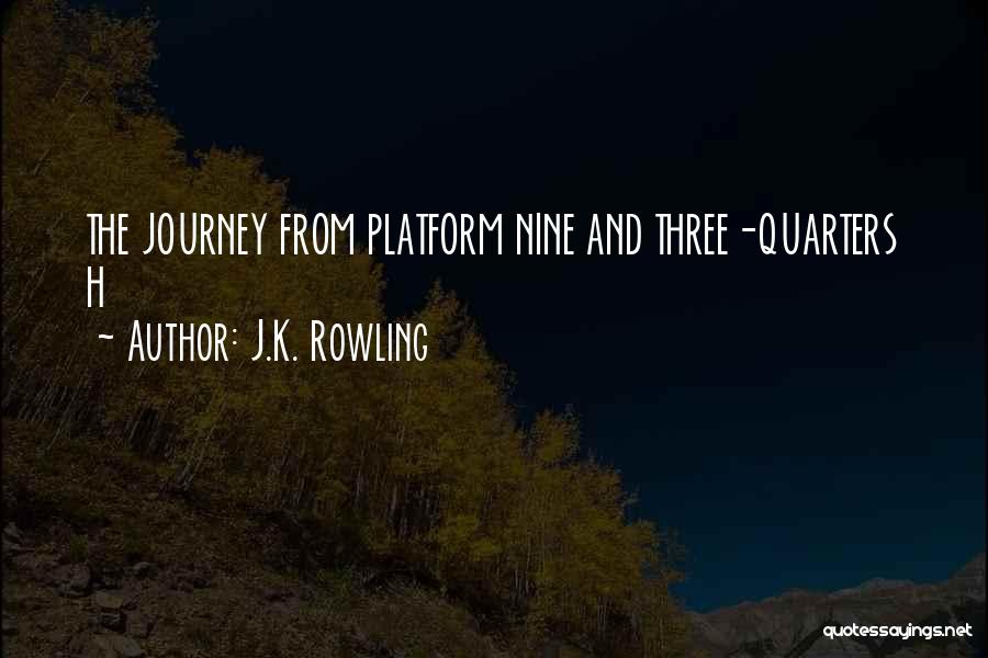 Platform Nine And Three Quarters Quotes By J.K. Rowling